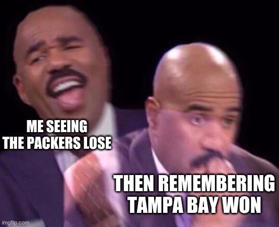 this was a weird game for me | ME SEEING THE PACKERS LOSE; THEN REMEMBERING TAMPA BAY WON | image tagged in steve harvey laughing serious,sports | made w/ Imgflip meme maker