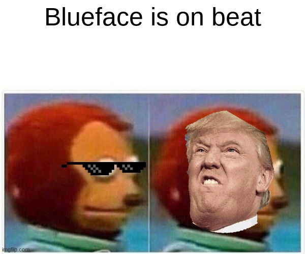Monkey Puppet Meme | Blueface is on beat | image tagged in memes,monkey puppet | made w/ Imgflip meme maker