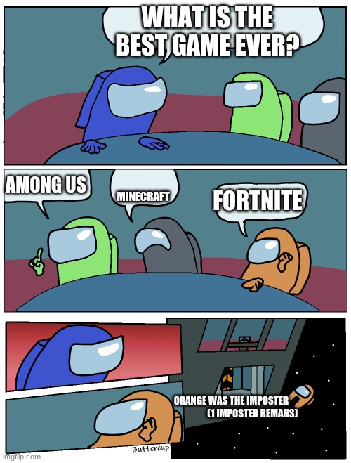 Among Us Meeting | WHAT IS THE BEST GAME EVER? MINECRAFT; AMONG US; FORTNITE; ORANGE WAS THE IMPOSTER                              
(1 IMPOSTER REMANS) | image tagged in among us meeting | made w/ Imgflip meme maker