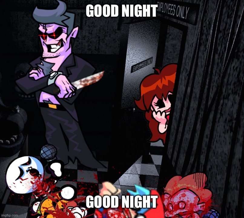 GOOD NIGHT; GOOD NIGHT | image tagged in the dad behind the slaughter | made w/ Imgflip meme maker