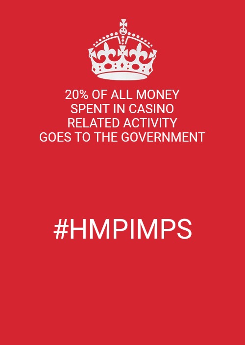 Gov likes GAMBLING | 20% OF ALL MONEY SPENT IN CASINO RELATED ACTIVITY GOES TO THE GOVERNMENT; #HMPIMPS | image tagged in memes,keep calm and carry on red | made w/ Imgflip meme maker