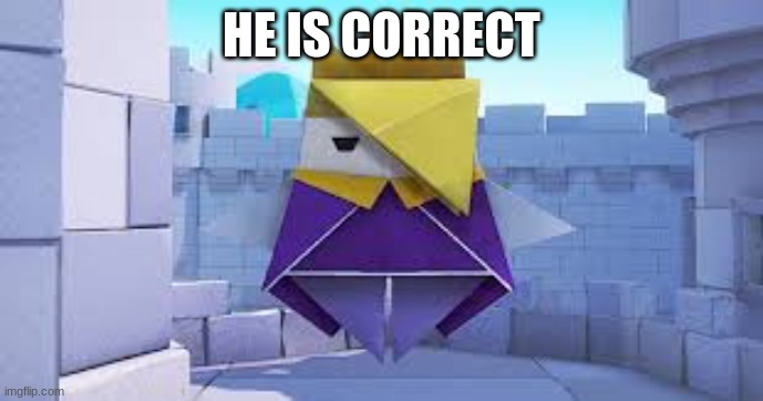 HE IS CORRECT | made w/ Imgflip meme maker