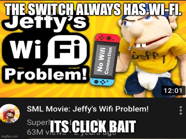 Why | THE SWITCH ALWAYS HAS WI-FI. ITS CLICK BAIT | image tagged in cmon no | made w/ Imgflip meme maker