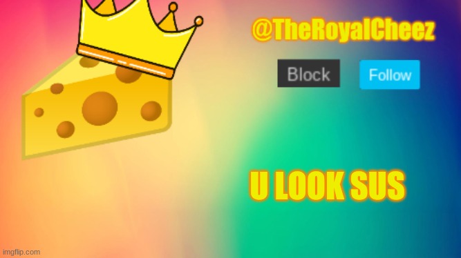s u s | U LOOK SUS | image tagged in theroyalcheez update template | made w/ Imgflip meme maker
