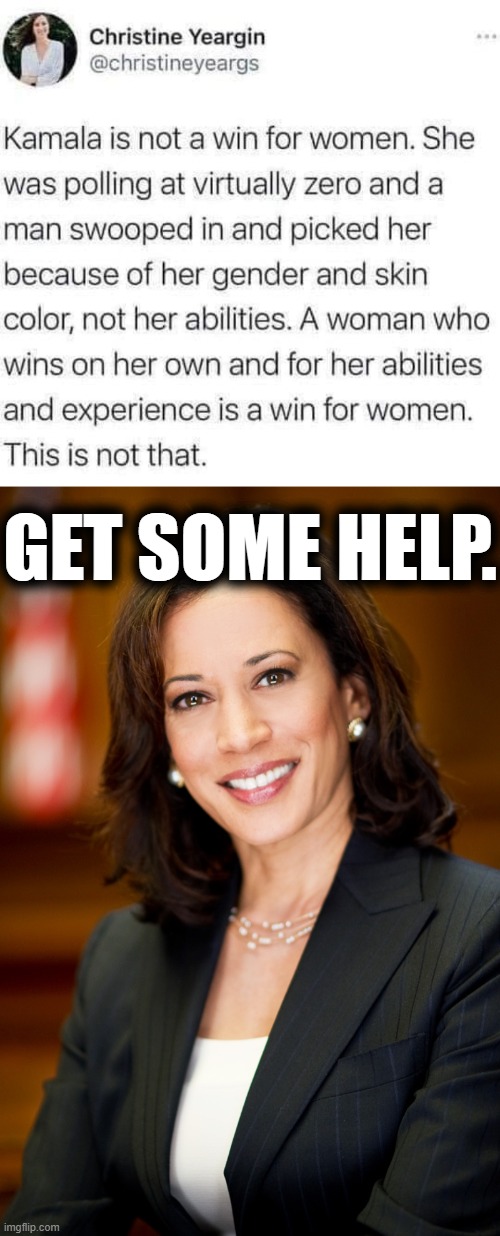 "Harris wasn't picked for her qualifications!!" they ree despite her being eminently more qualified than Trump | GET SOME HELP. | image tagged in kamala harris cringe,kamala harris,sexism,sexist,vice president,misogyny | made w/ Imgflip meme maker