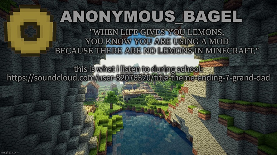 oh ok | this is what i listen to during school:
https://soundcloud.com/user-82076320/title-theme-ending-7-grand-dad | image tagged in announcement thingy minecraft | made w/ Imgflip meme maker