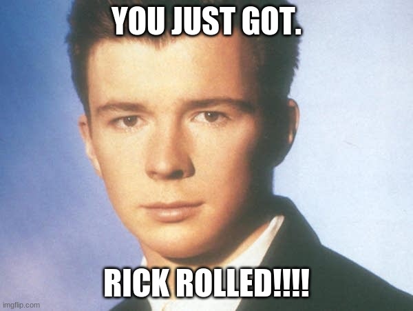 Ahhh yes the rick roll - memes  Bread meme, Rick rolled, Rick rolled meme