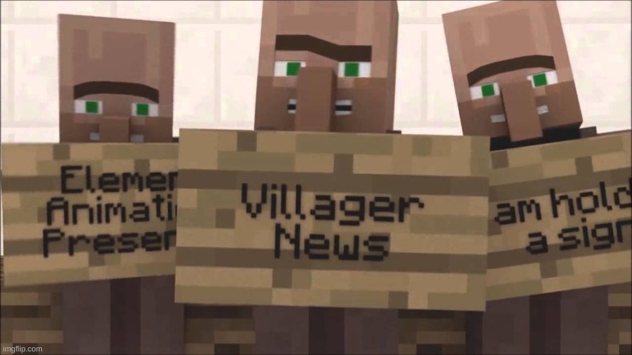 Villager news | image tagged in villager news | made w/ Imgflip meme maker