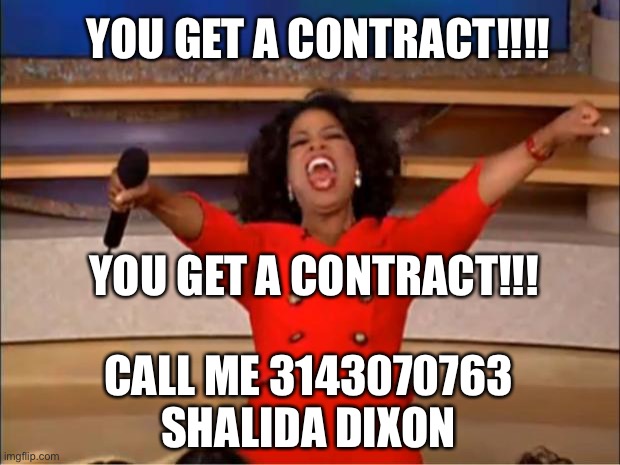 Join the Navy | YOU GET A CONTRACT!!!! YOU GET A CONTRACT!!! CALL ME 3143070763
SHALIDA DIXON | image tagged in memes,oprah you get a | made w/ Imgflip meme maker