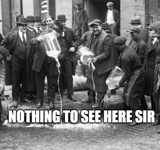 prohibition | NOTHING TO SEE HERE SIR | image tagged in prohibition | made w/ Imgflip meme maker