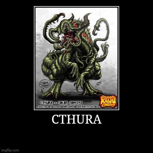 Cthura | image tagged in demotivationals,colossal kaiju combat | made w/ Imgflip demotivational maker
