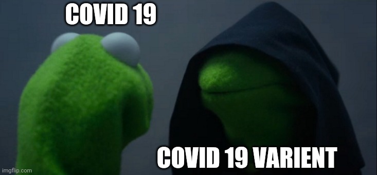 Covid 19 | COVID 19; COVID 19 VARIENT | image tagged in memes,evil kermit | made w/ Imgflip meme maker