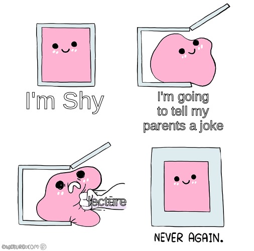 Pink Blob In the Box | I'm Shy; I'm going to tell my parents a joke; lecture | image tagged in pink blob in the box | made w/ Imgflip meme maker