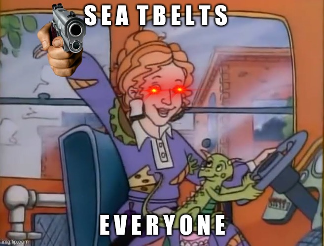 seatbelts everyone | S E A  T B E L T S E V E R Y O N E | image tagged in seatbelts everyone | made w/ Imgflip meme maker