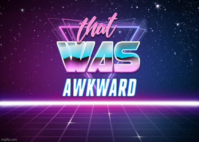 That was awkward retrowave | image tagged in that was awkward retrowave,awkward,retro,reactions,reaction,bruh | made w/ Imgflip meme maker