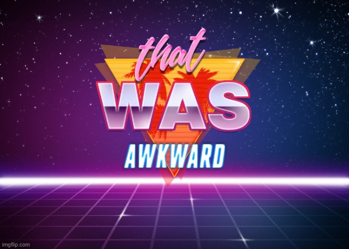That was awkward retrowave | image tagged in that was awkward retrowave,retro,custom template,awkward,reactions,reaction | made w/ Imgflip meme maker