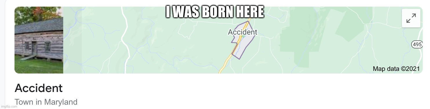 I was an accident | I WAS BORN HERE | image tagged in accident town | made w/ Imgflip meme maker