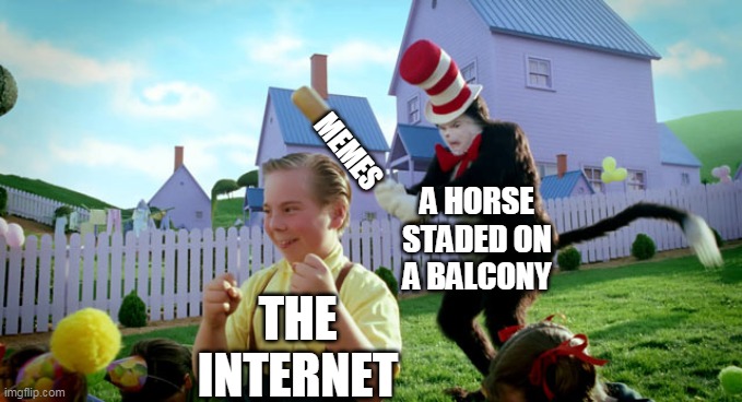 Cat in the hat with a bat. (______ Colorized) | MEMES; A HORSE STADED ON A BALCONY; THE INTERNET | image tagged in cat in the hat with a bat ______ colorized | made w/ Imgflip meme maker