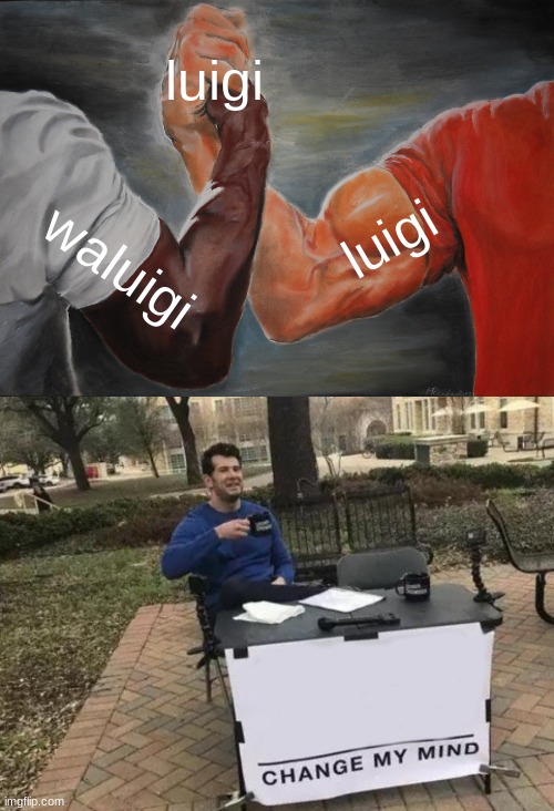 ITS TRUE!!!! | luigi; luigi; waluigi | image tagged in memes,epic handshake,change my mind | made w/ Imgflip meme maker