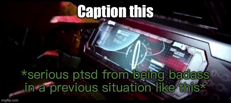 Dew it | Caption this | image tagged in master chief halo ring ptsd | made w/ Imgflip meme maker