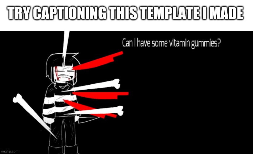 i bet you cant | TRY CAPTIONING THIS TEMPLATE I MADE | image tagged in memes,funny,custom template,yes | made w/ Imgflip meme maker