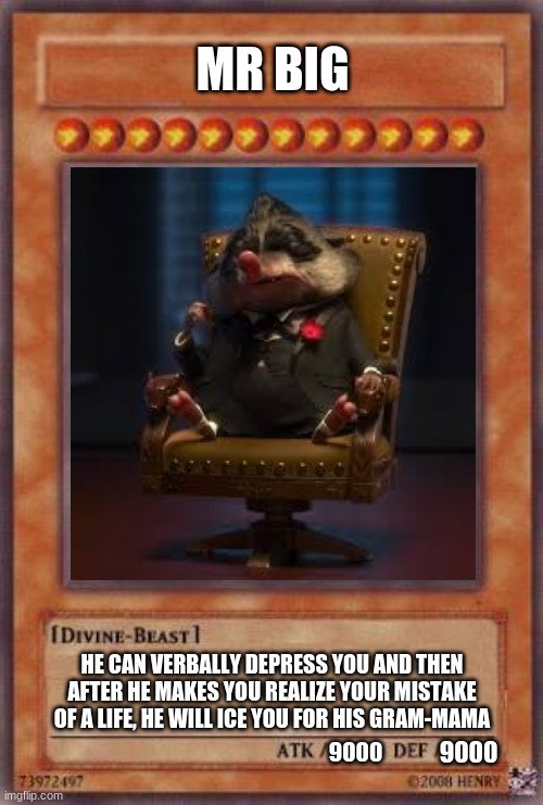 Zootopia memes | MR BIG; HE CAN VERBALLY DEPRESS YOU AND THEN AFTER HE MAKES YOU REALIZE YOUR MISTAKE OF A LIFE, HE WILL ICE YOU FOR HIS GRAM-MAMA; 9000; 9000 | image tagged in zootopia,mr big | made w/ Imgflip meme maker