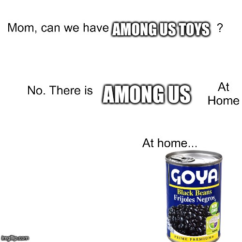 Among us characters DO look like beans, so... | AMONG US TOYS; AMONG US | image tagged in mom can we have | made w/ Imgflip meme maker