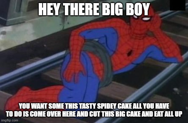 Sexy Railroad Spiderman | HEY THERE BIG BOY; YOU WANT SOME THIS TASTY SPIDEY CAKE ALL YOU HAVE TO DO IS COME OVER HERE AND CUT THIS BIG CAKE AND EAT ALL UP | image tagged in memes,sexy railroad spiderman,spiderman | made w/ Imgflip meme maker