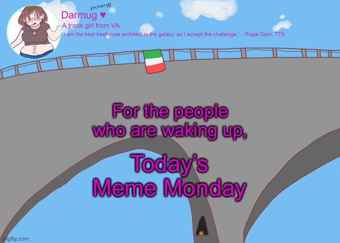 darmug's announcement template | For the people who are waking up, Today’s Meme Monday | image tagged in darmug's announcement template | made w/ Imgflip meme maker