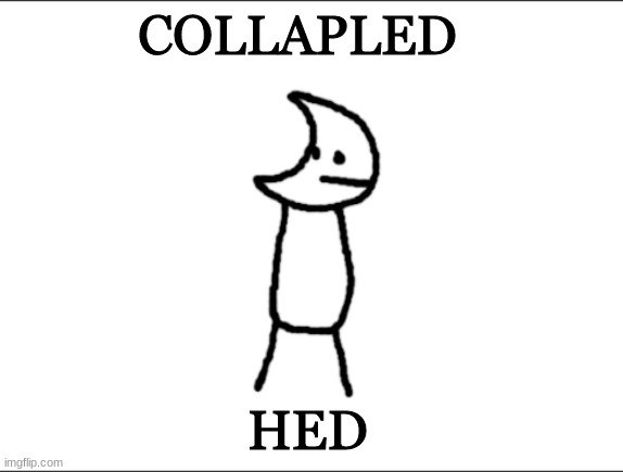 Git piol guy | COLLAPLED; HED | image tagged in git piol guy | made w/ Imgflip meme maker