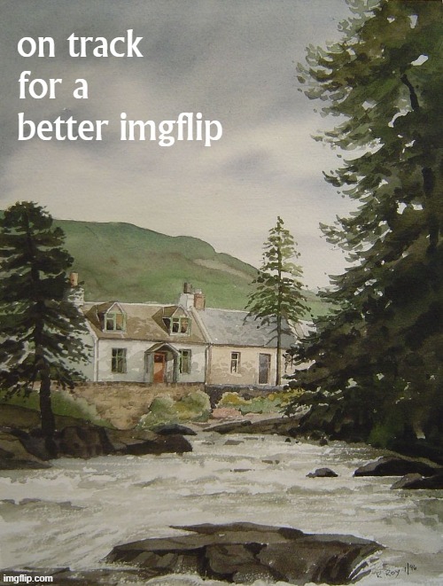 on track for a better imgflip | image tagged in on track for a better imgflip,imgflip,imgflip community,scotland,custom template,new template | made w/ Imgflip meme maker