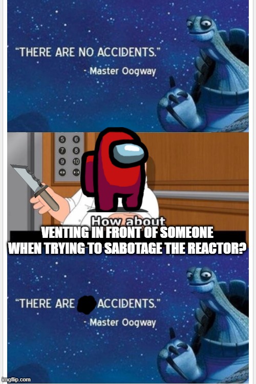 imposter mistakes | VENTING IN FRONT OF SOMEONE WHEN TRYING TO SABOTAGE THE REACTOR? | image tagged in what bout that,among us | made w/ Imgflip meme maker
