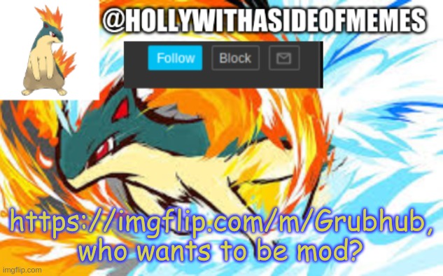 quilava template | https://imgflip.com/m/Grubhub, who wants to be mod? | image tagged in quilava template | made w/ Imgflip meme maker