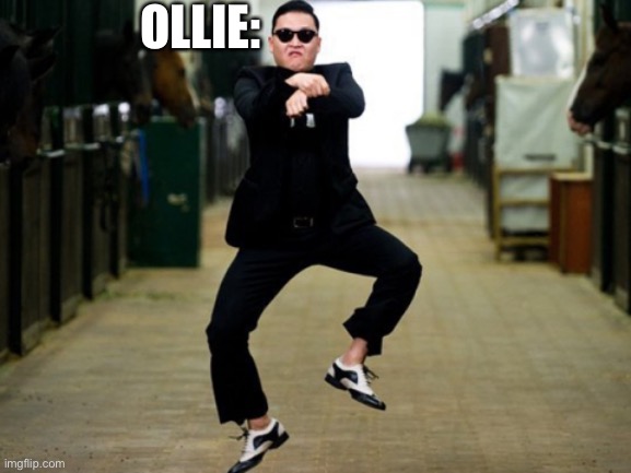 Psy Horse Dance Meme | OLLIE: | image tagged in memes,psy horse dance | made w/ Imgflip meme maker