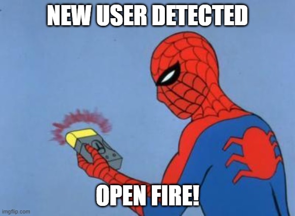 spiderman detector | NEW USER DETECTED OPEN FIRE! | image tagged in spiderman detector | made w/ Imgflip meme maker