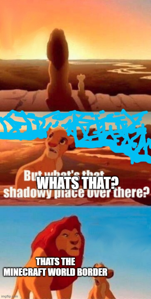 The End Of the World | WHATS THAT? THATS THE MINECRAFT WORLD BORDER | image tagged in memes | made w/ Imgflip meme maker