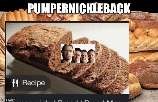 PUMPERNICKLEBACK | made w/ Imgflip meme maker