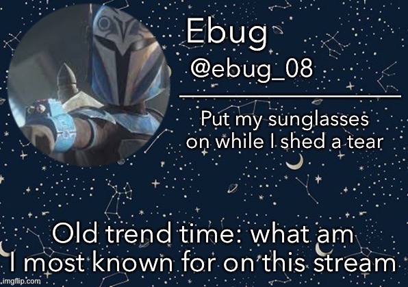 Probably nothing lmao | Old trend time: what am I most known for on this stream | image tagged in ebug announcement edited | made w/ Imgflip meme maker