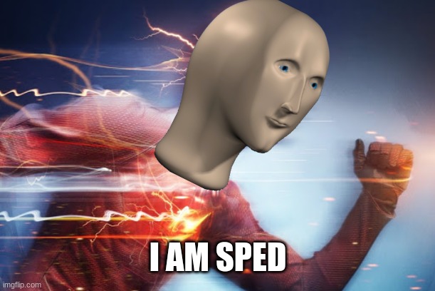 when the deodorant says 24h but you eat it in 5 minuets | I AM SPED | image tagged in funny | made w/ Imgflip meme maker