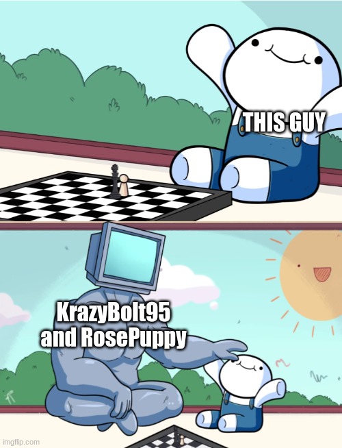 odd1sout vs computer chess | THIS GUY KrazyBolt95 and RosePuppy | image tagged in odd1sout vs computer chess | made w/ Imgflip meme maker