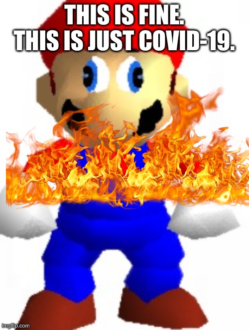 This is fine. | THIS IS FINE. THIS IS JUST COVID-19. | image tagged in mairo | made w/ Imgflip meme maker