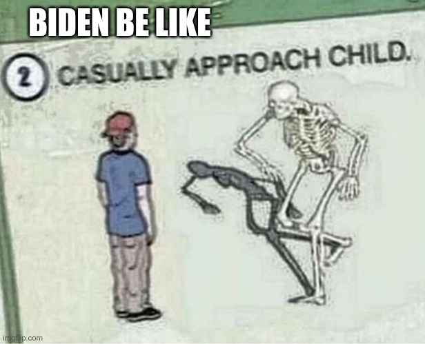 BIDEN BE LIKE | image tagged in joe biden | made w/ Imgflip meme maker