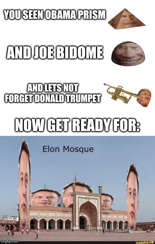 lol | YOU SEEN OBAMA PRISM; AND JOE BIDOME; AND LETS NOT FORGET DONALD TRUMPET; NOW GET READY FOR: | image tagged in memes,funny,wordplay,lol,wtf | made w/ Imgflip meme maker