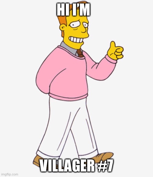 My villager name | HI I’M; VILLAGER #7 | image tagged in hi i'm troy mcclure - you may know me from upvotes,villager | made w/ Imgflip meme maker