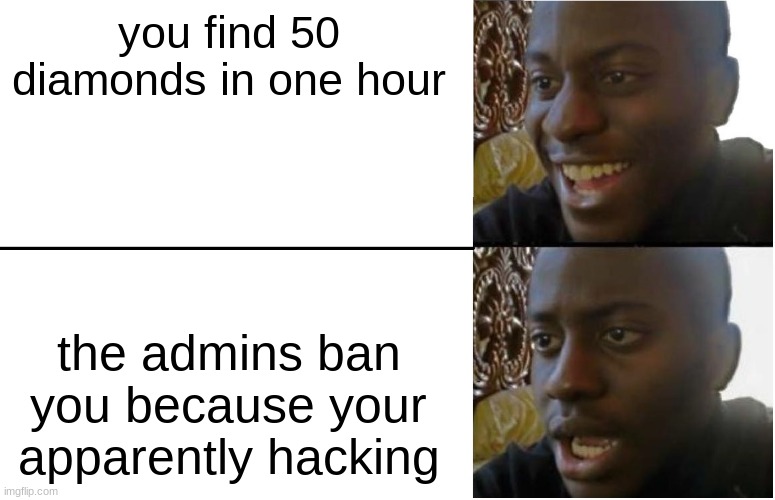 Disappointed Black Guy | you find 50 diamonds in one hour; the admins ban you because your apparently hacking | image tagged in disappointed black guy | made w/ Imgflip meme maker