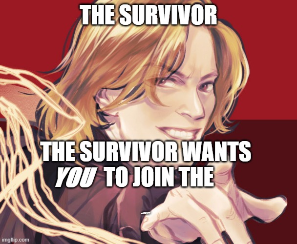 THE SURVIVOR; THE SURVIVOR WANTS        TO JOIN THE; YOU; ARMY | made w/ Imgflip meme maker