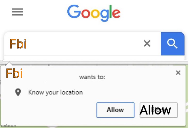 No escape now | Fbi; Fbi; Allow | image tagged in wants to know your location | made w/ Imgflip meme maker