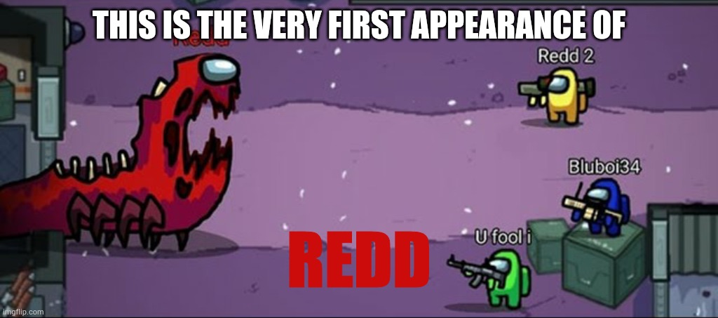 This is the first appearance of the monster we call "Redd" | THIS IS THE VERY FIRST APPEARANCE OF; REDD | made w/ Imgflip meme maker