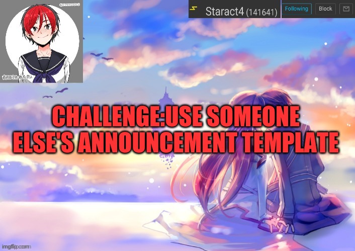 CHALLENGE:USE SOMEONE ELSE'S ANNOUNCEMENT TEMPLATE | image tagged in starkugo trap sailor sword art online announcement trmplate | made w/ Imgflip meme maker