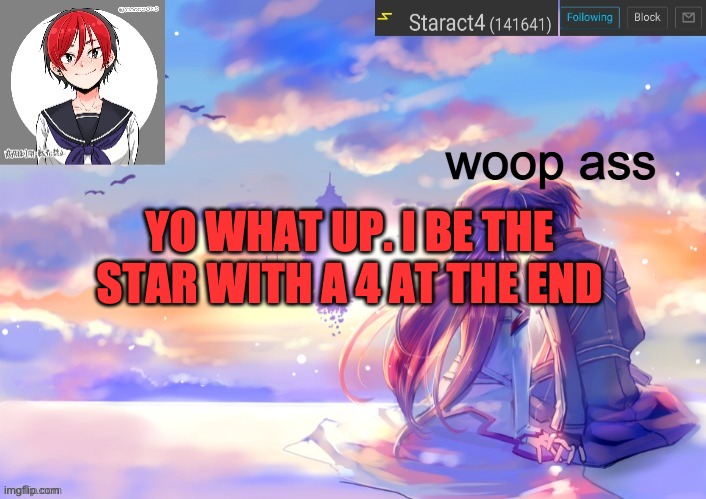 woop ass; YO WHAT UP. I BE THE STAR WITH A 4 AT THE END | image tagged in starkugo trap sailor sword art online announcement trmplate | made w/ Imgflip meme maker